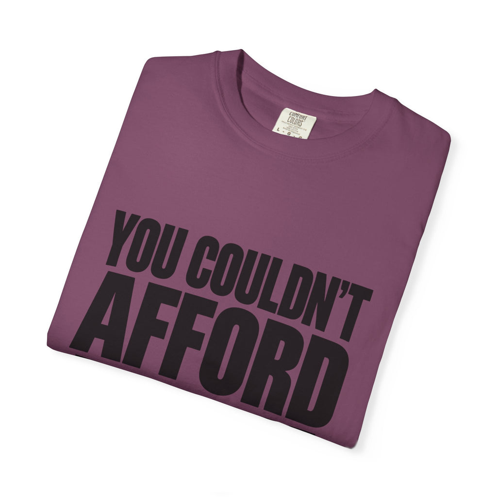 T-Shirt — "You Couldn't Afford This Shirt." Bold Graphic Tee