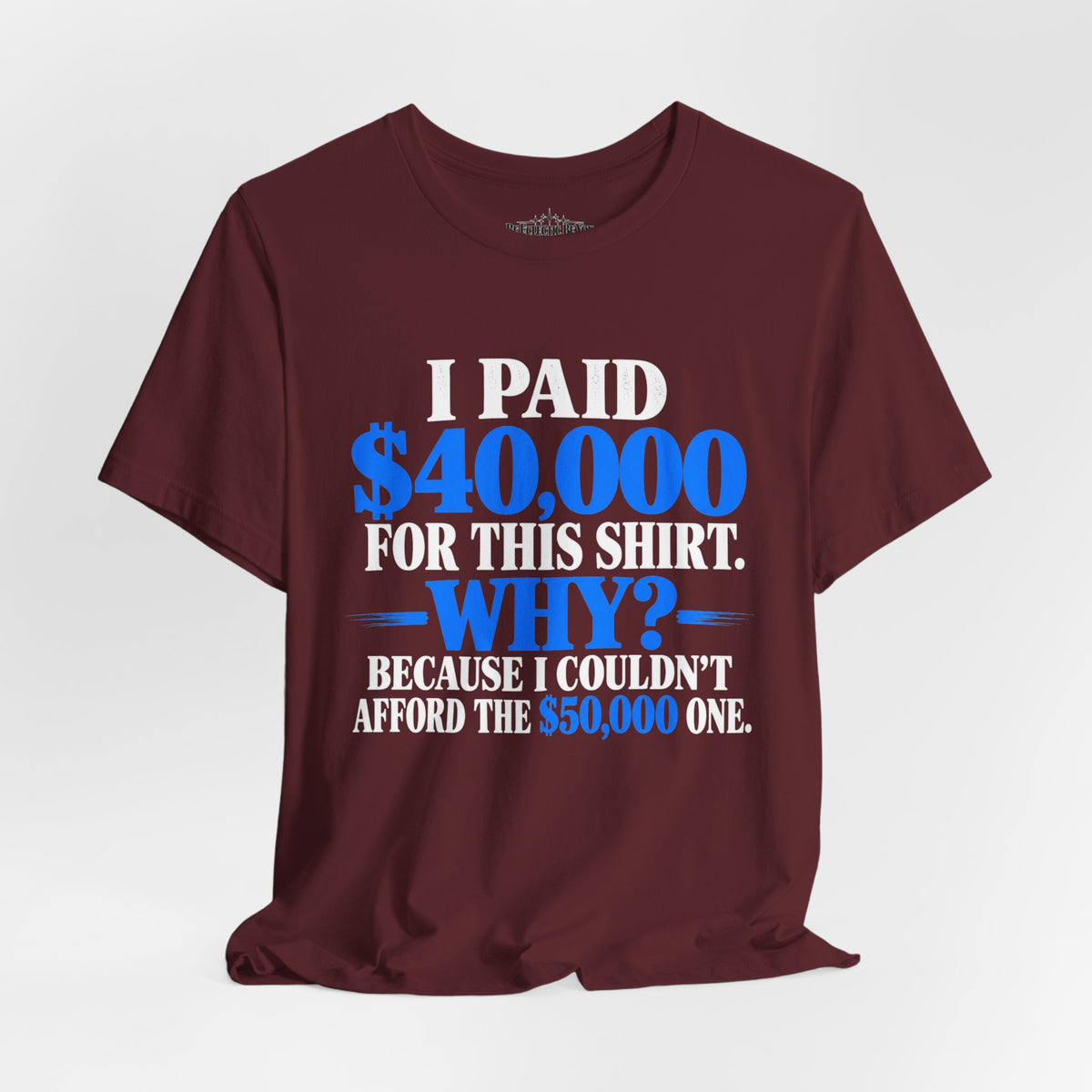 I Paid 40,000 for This Shirt Why? Funny Graphic T-Shirt