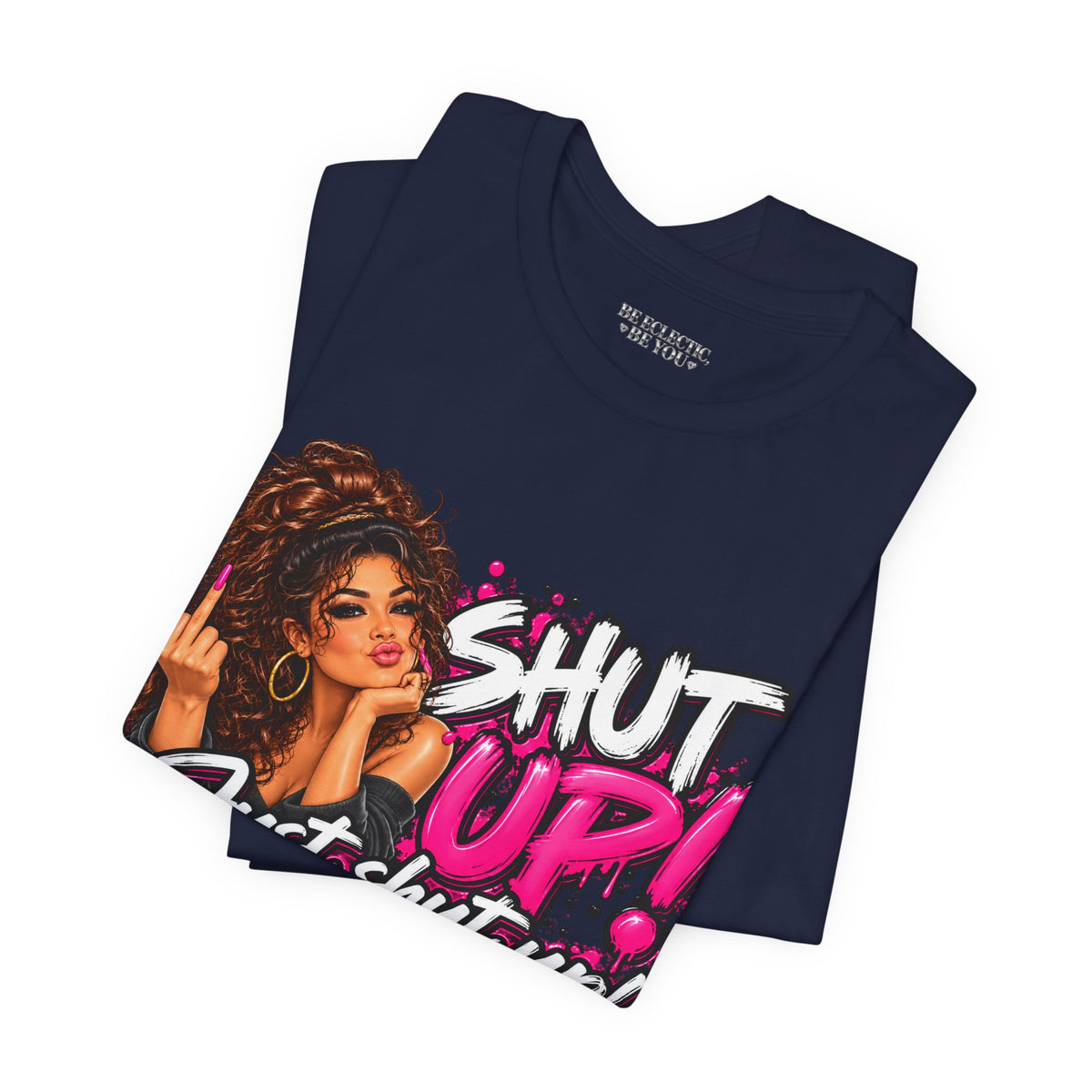 Shut Up Just Shut Up Funny Sassy Graphic Tee