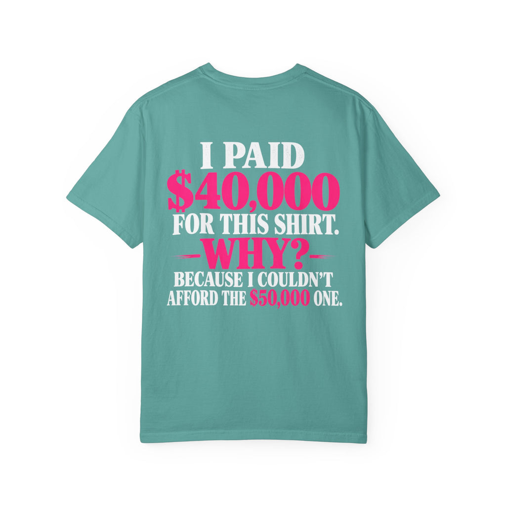 I Paid 40,000 For This Shirt T-Shirt — Funny Luxury Joke Tee