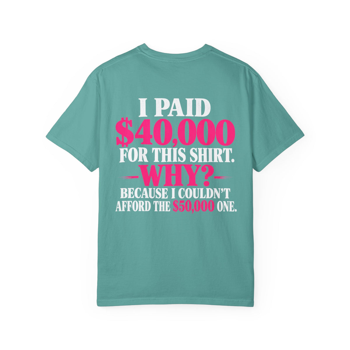 I Paid 40,000 For This Shirt T-Shirt — Funny Luxury Joke Tee