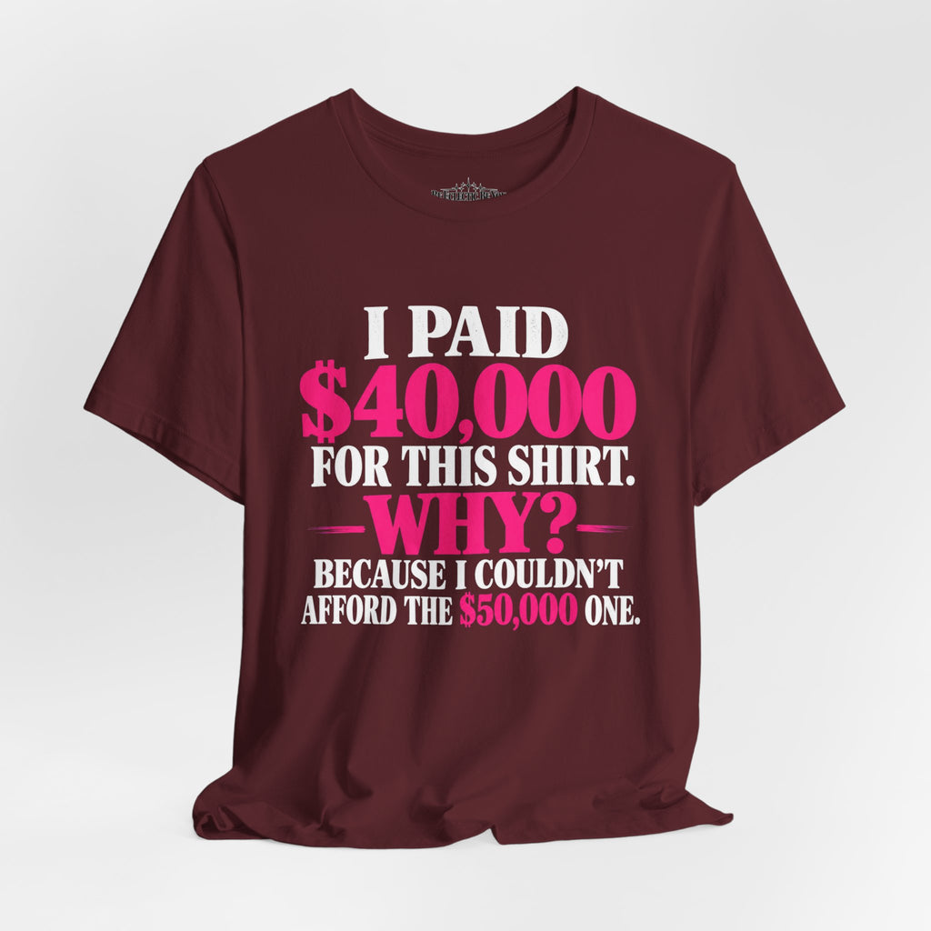 I Paid 40,000 for This Shirt Funny Graphic Tee