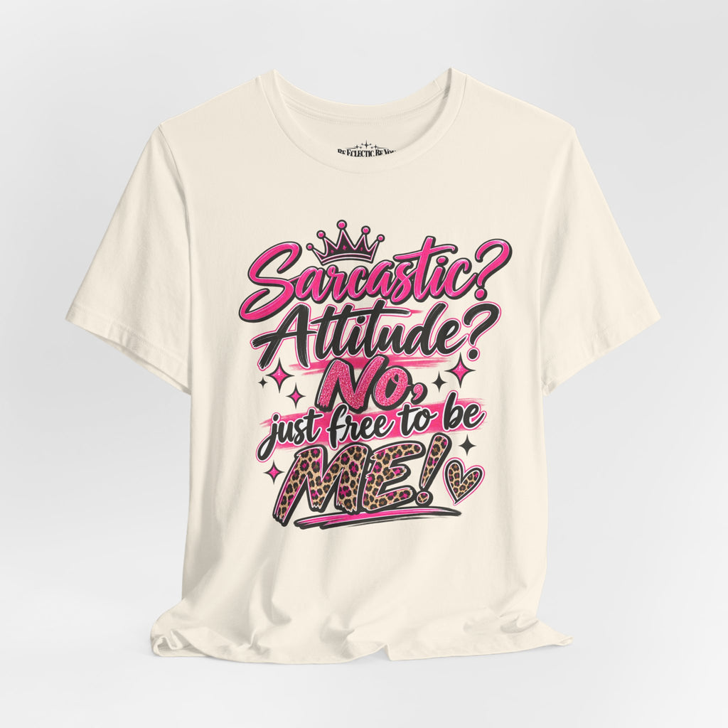 Sarcastic Attitude? No, Just Free to Be Me Graphic Tee