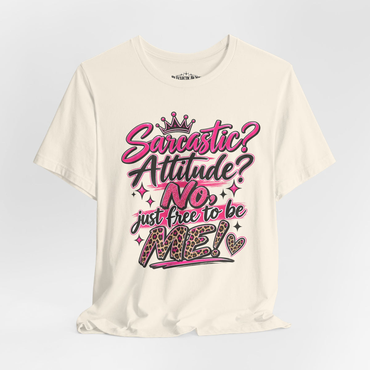 Sarcastic Attitude? No, Just Free to Be Me Graphic Tee