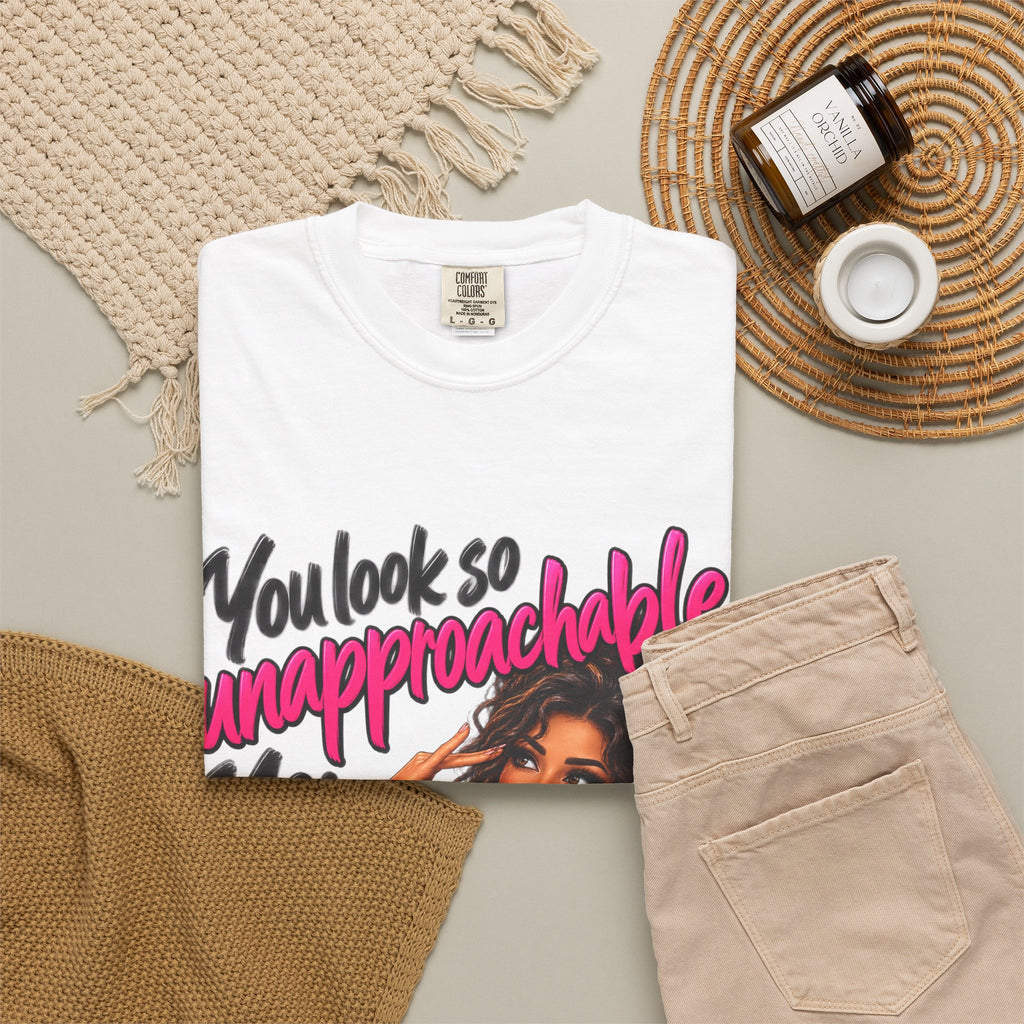 You Look So Unapproachable T-Shirt — Sassy Graphic Tee for Confident Women