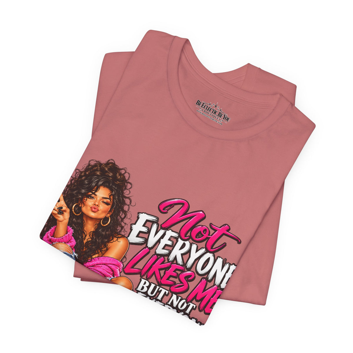 Not Everyone Likes Me But Everyone Has Good Taste Graphic Tee