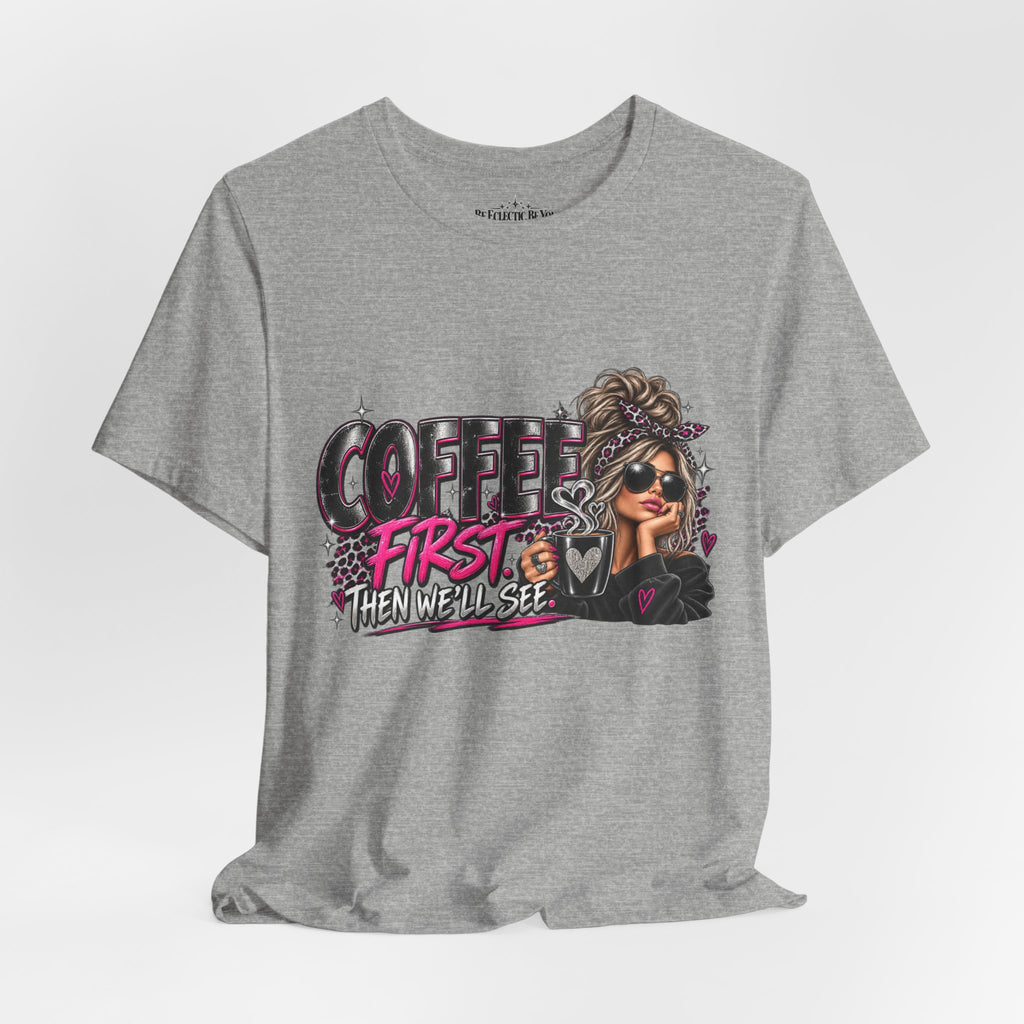 Coffee First, Then We Talk Graphic T-Shirt