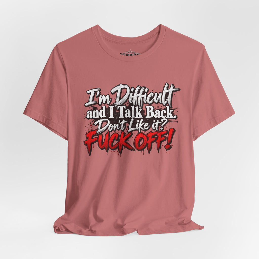 I'm Difficult and I Talk Back Funny Sarcastic Graphic T-Shirt