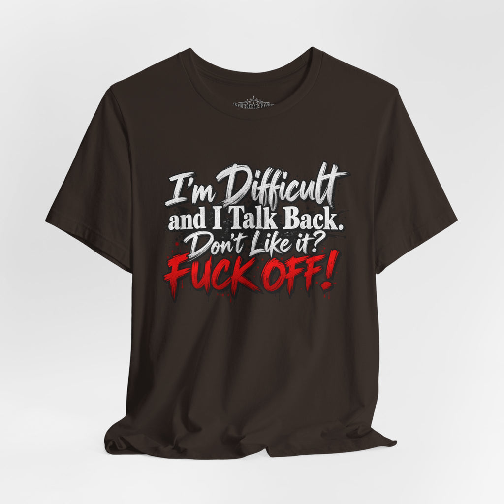 I'm Difficult and I Talk Back Funny Sarcastic Graphic T-Shirt
