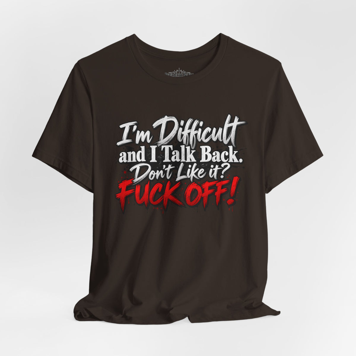 I'm Difficult and I Talk Back Funny Sarcastic Graphic T-Shirt