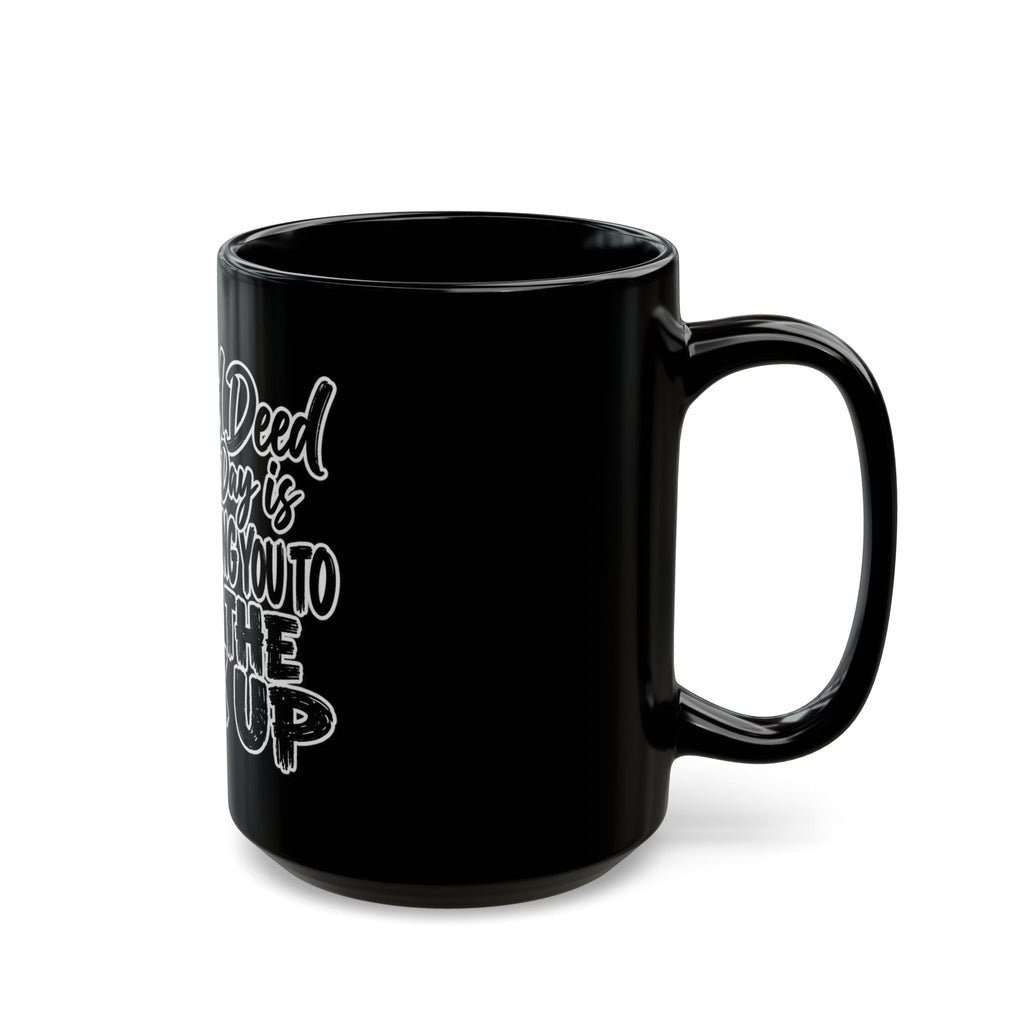 Black Funny Coffee Mug — “My Good Deed for the Day Is Not Telling You to Shut the Fuck Up”