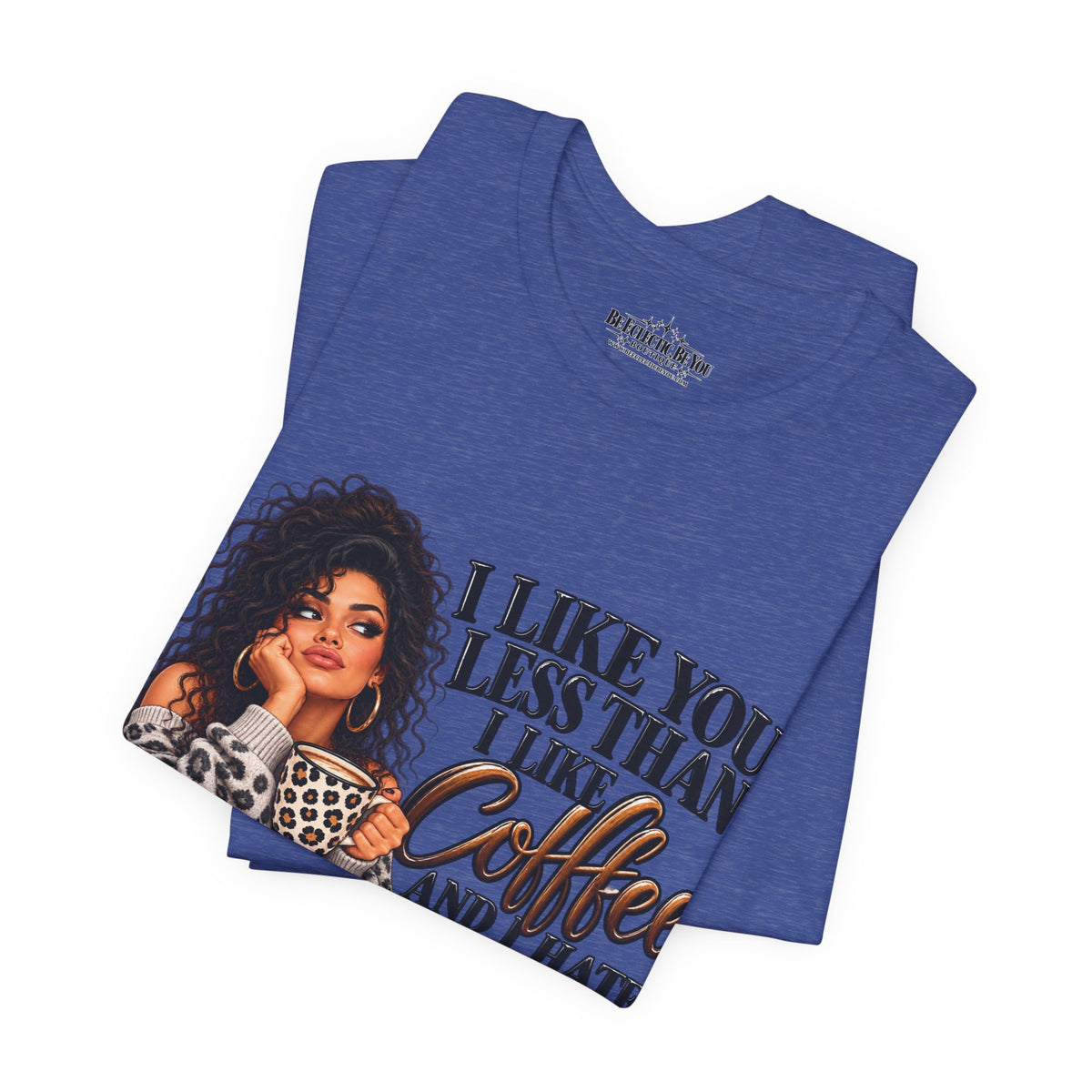 I Like You Less Than Coffee T-Shirt