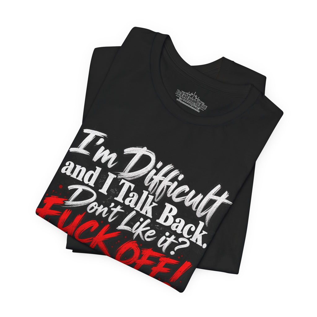 I'm Difficult and I Talk Back Funny Sarcastic Graphic T-Shirt