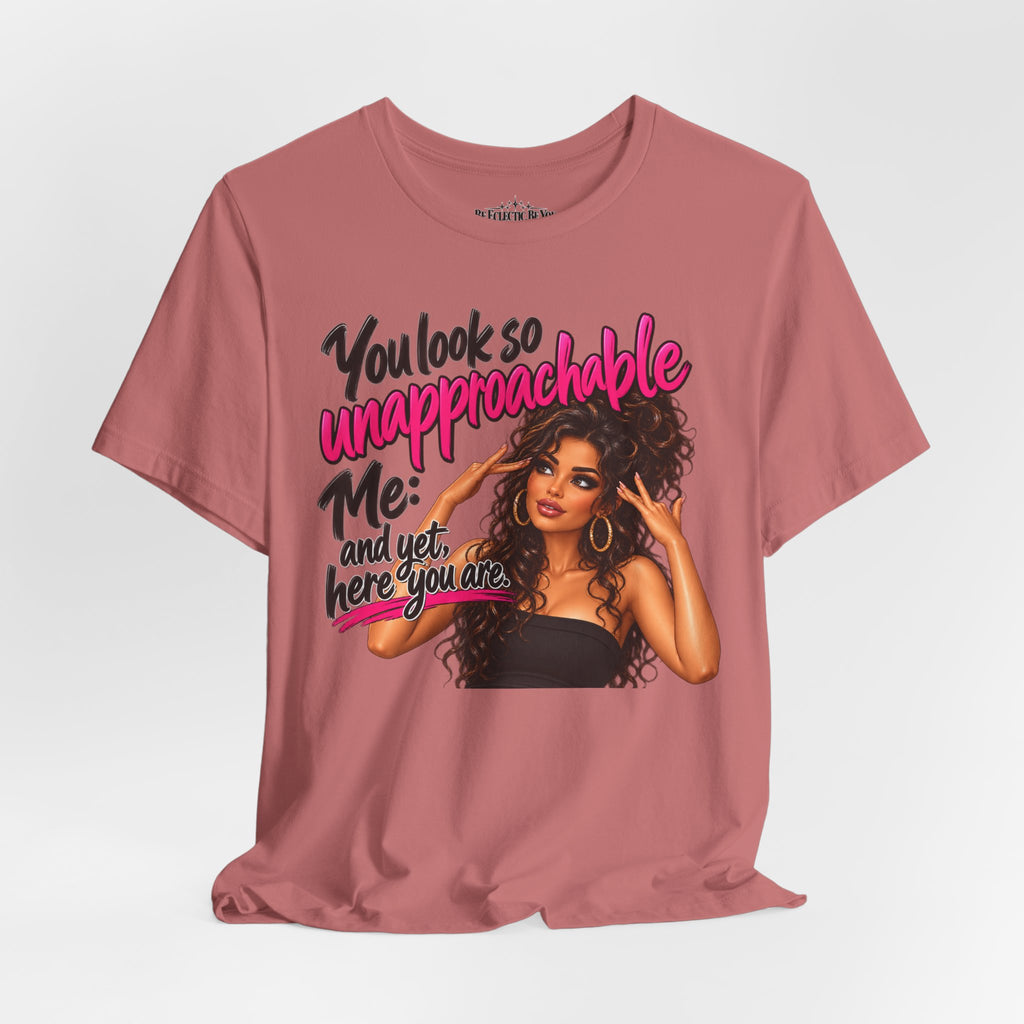 Unapproachable Graphic Tee – Sassy Confidence Statement Shirt