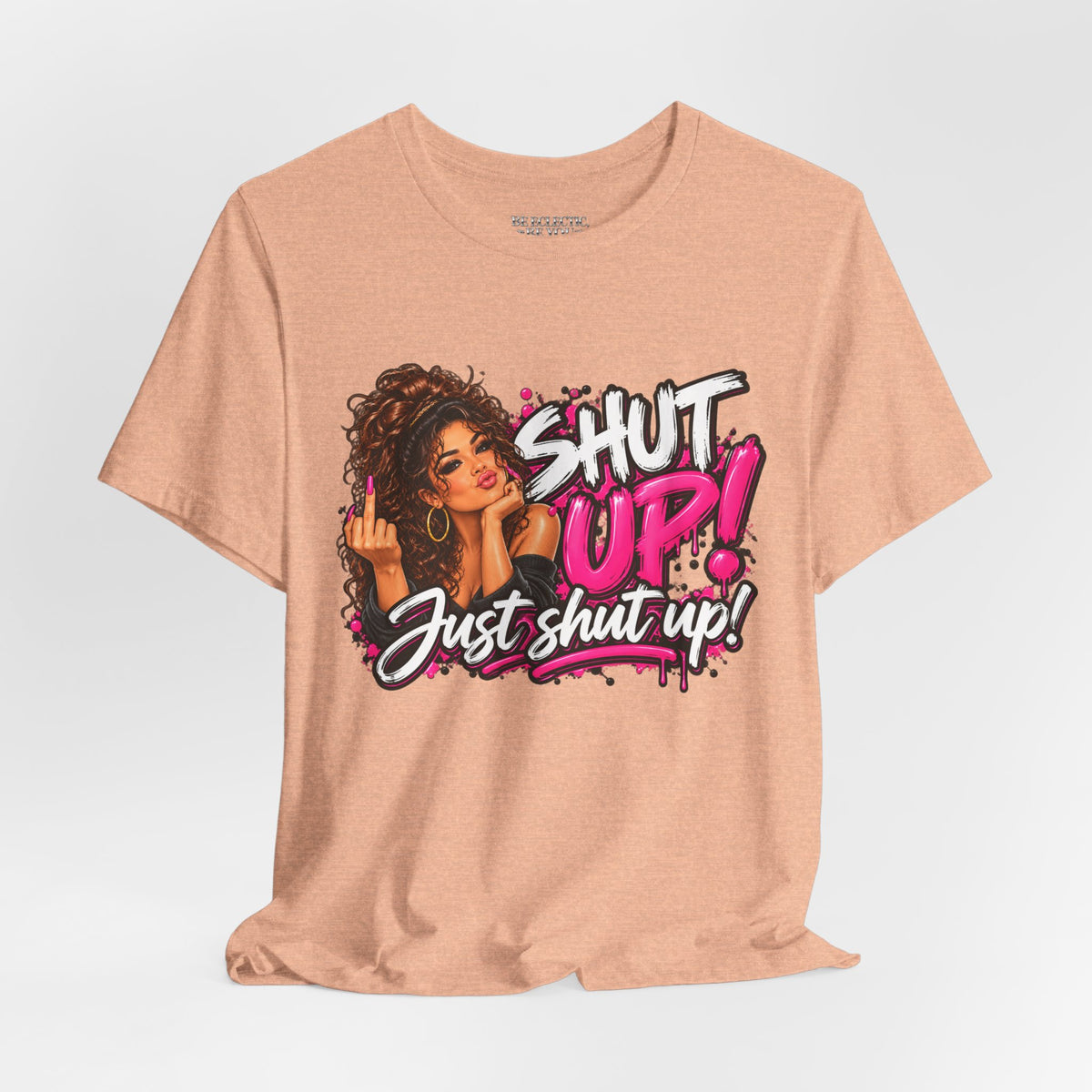 Shut Up Just Shut Up Funny Sassy Graphic Tee