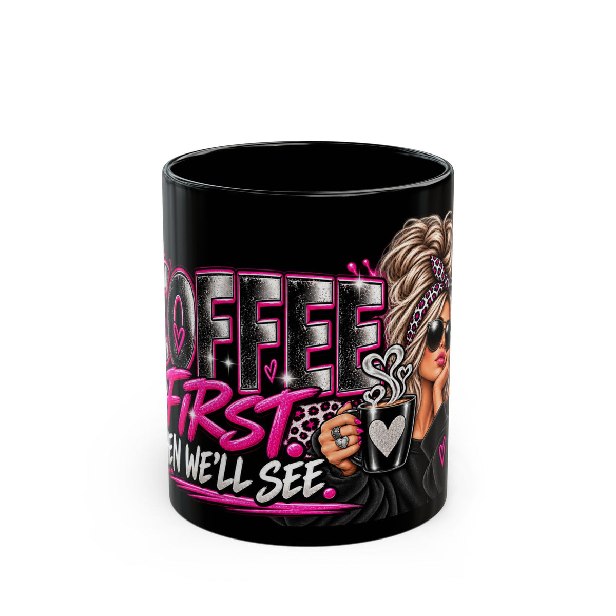 Coffee First Black Mug — Funny Girly Coffee Lover Gift ("Coffee First, Then We'll See")