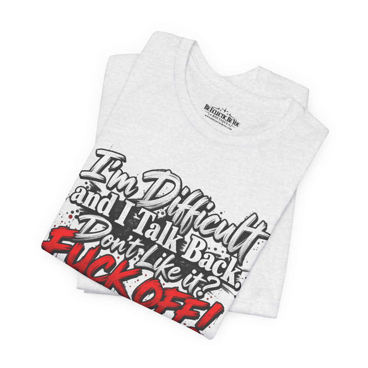I'm Difficult and I Talk Back Funny Sarcastic Graphic T-Shirt