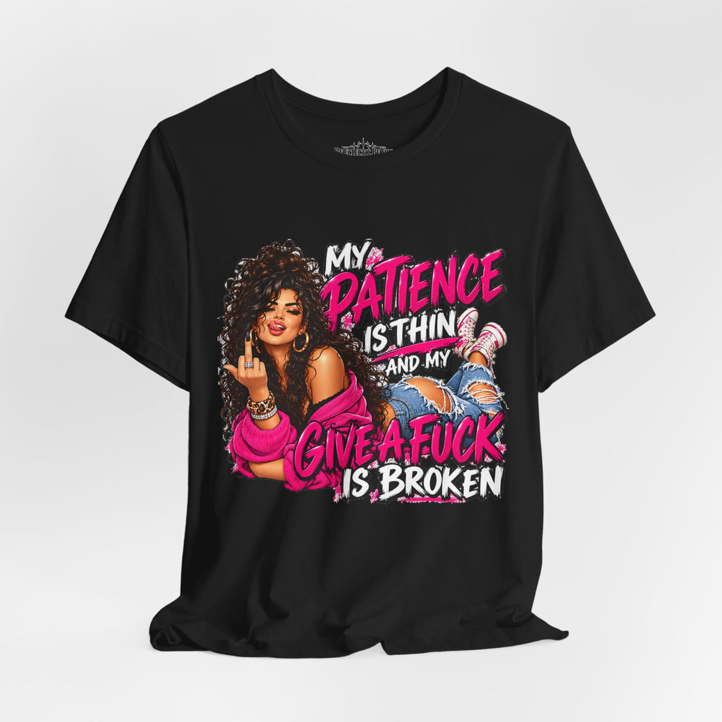 My Patience Is Thinning and I Give a Fuck Is Broken Graphic Tee