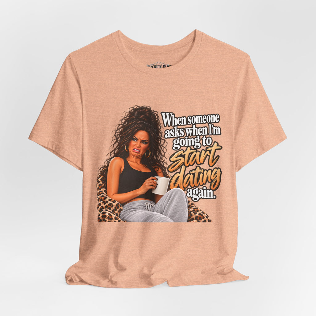 Start Dating Again Funny Dating Humor T-Shirt