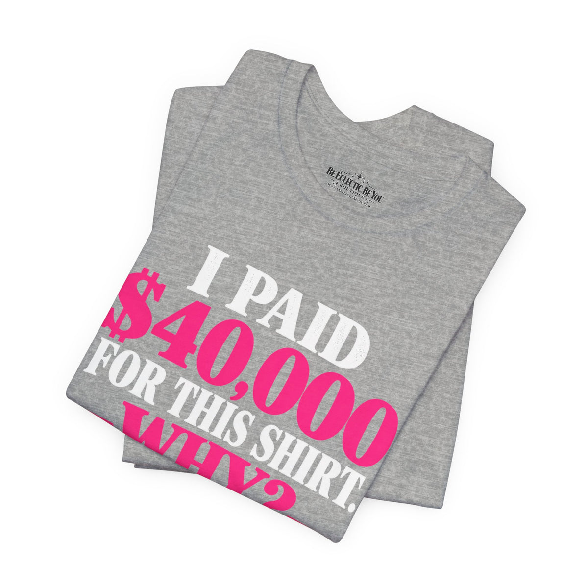 I Paid 40,000 for This Shirt Funny Graphic Tee