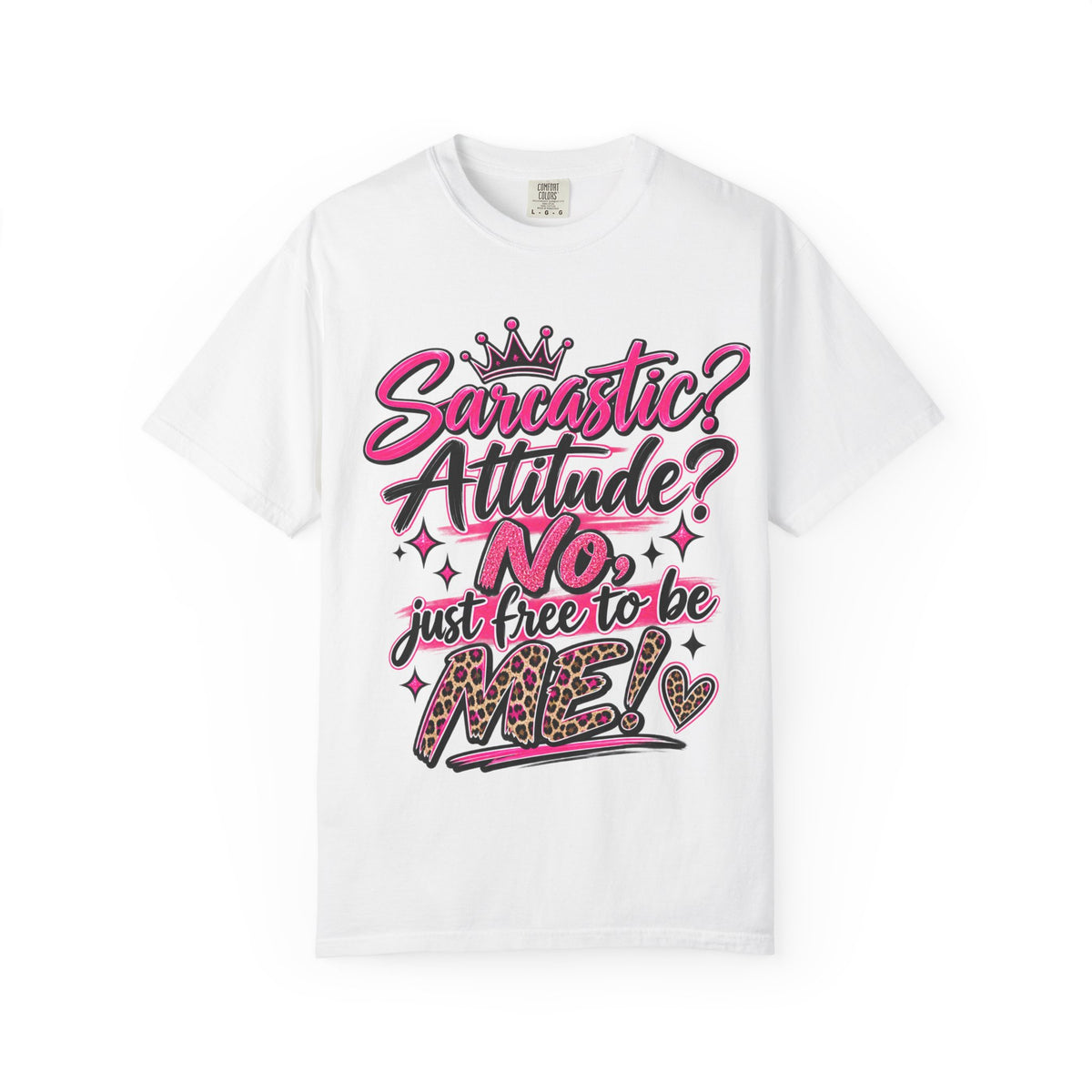 Sarcastic? Attitude? No, Just Free to Be Me! Graphic T-Shirt
