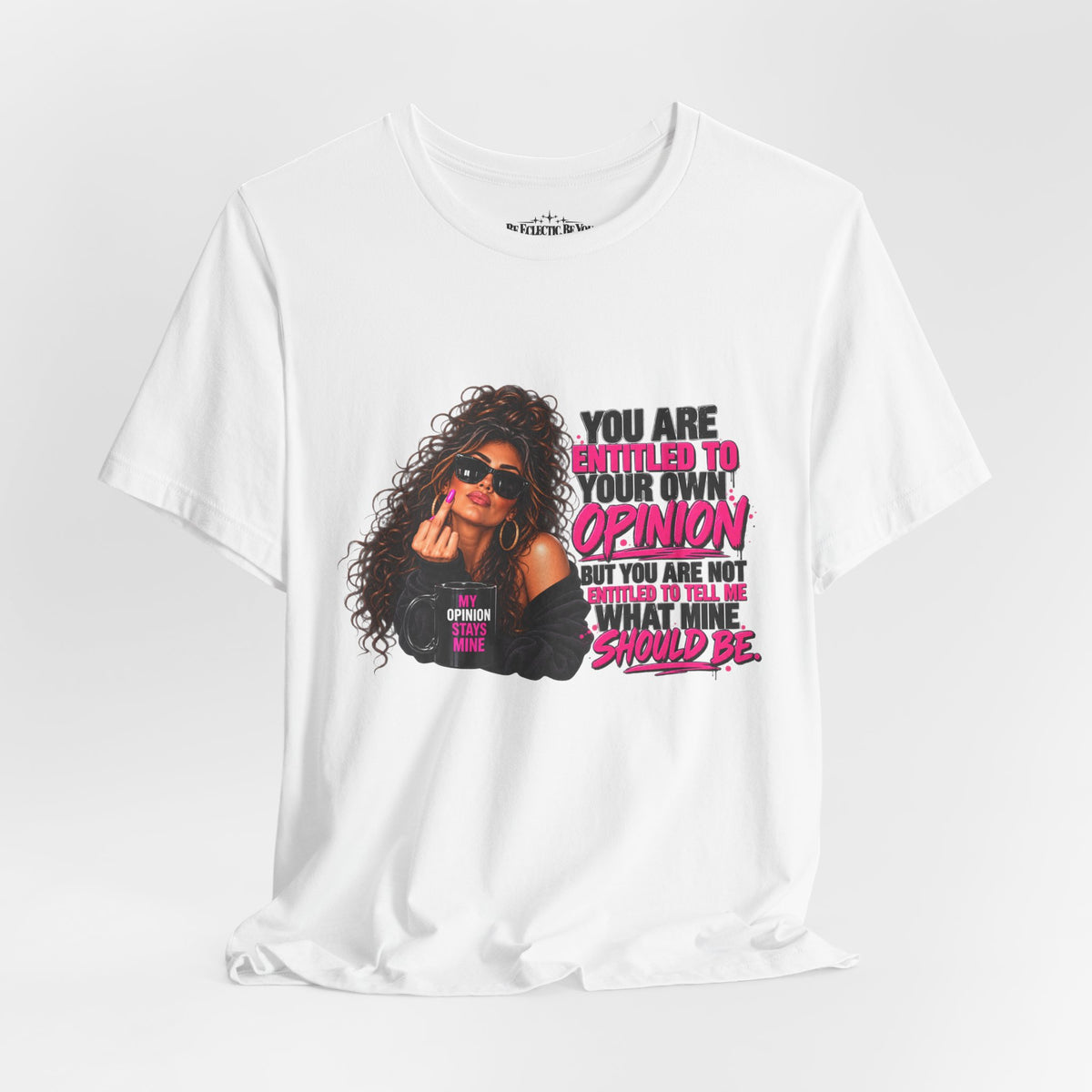 You Are Entitled to Your Own Opinion Graphic Tee