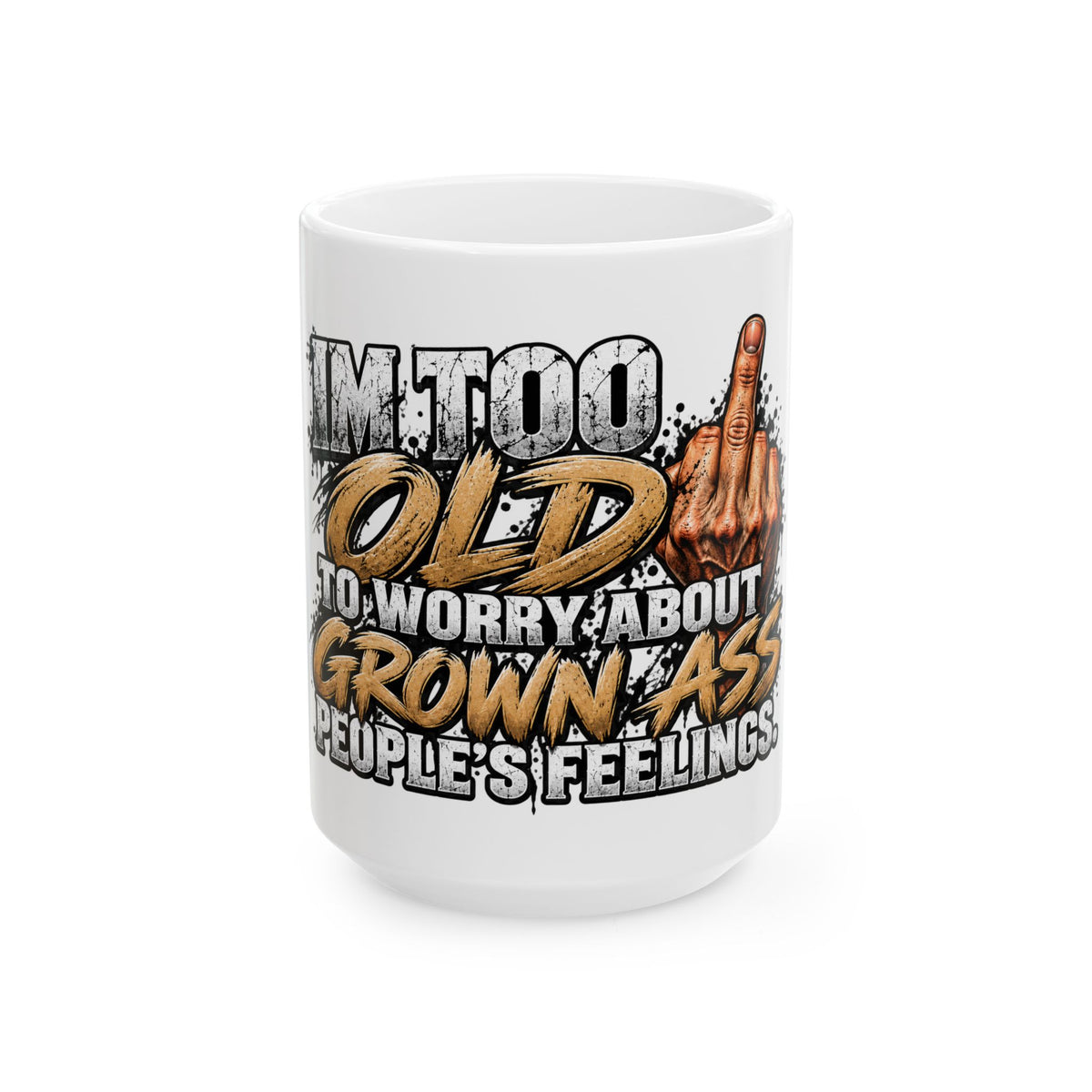 Funny 'Too Old to Worry' Ceramic Mug – Adult Humorous Coffee Cup (11oz/15oz)