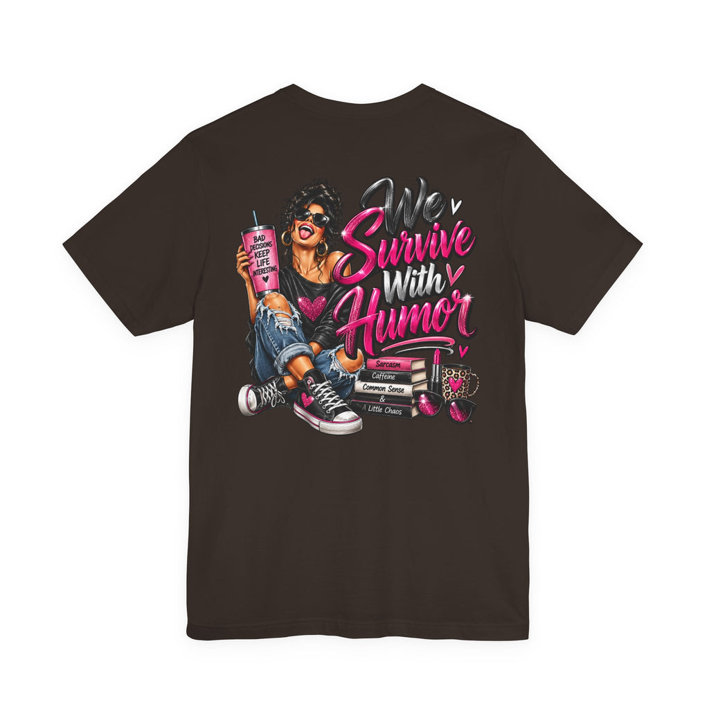 We Survive With Humor Graphic T-Shirt