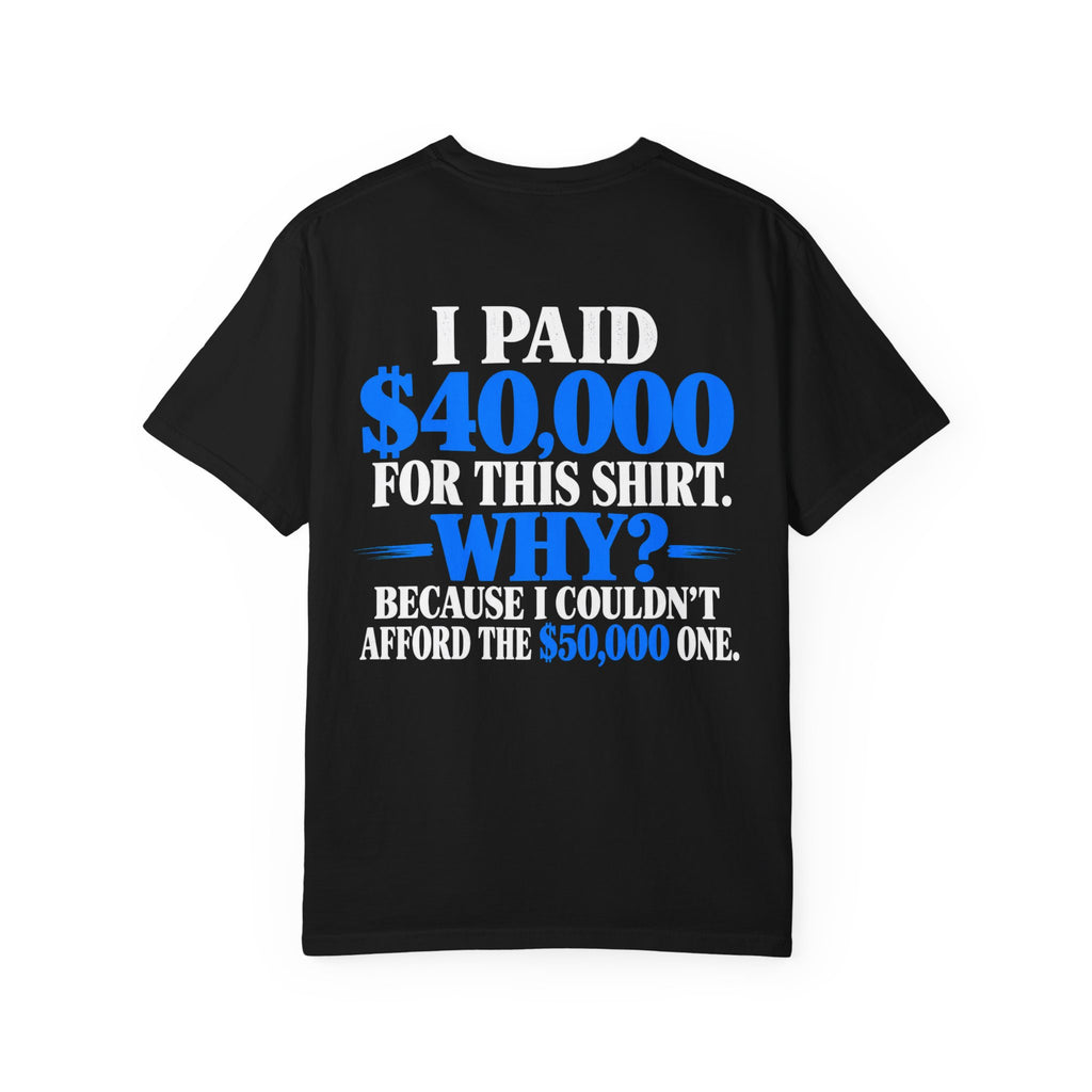 I Paid 40,000 For This Shirt T-Shirt — Funny Statement Graphic Tee