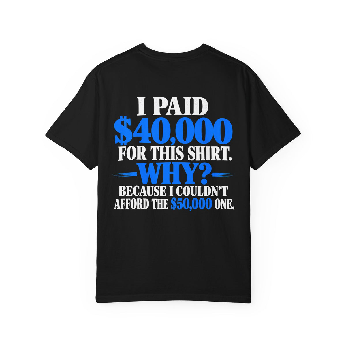 I Paid 40,000 For This Shirt T-Shirt — Funny Statement Graphic Tee