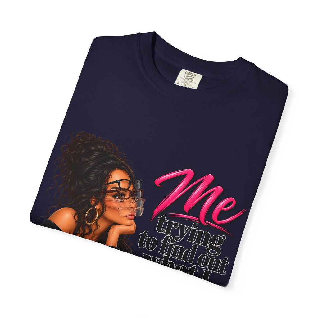 T-Shirt — "Me Trying to Find Out What I Saw in Him" Graphic Tee