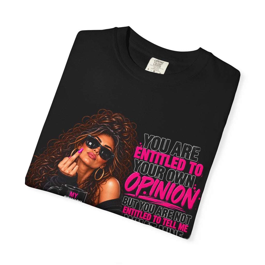 T-Shirt — "You Are Entitled to Your Own Opinion" Retro Sassy Graphic Tee