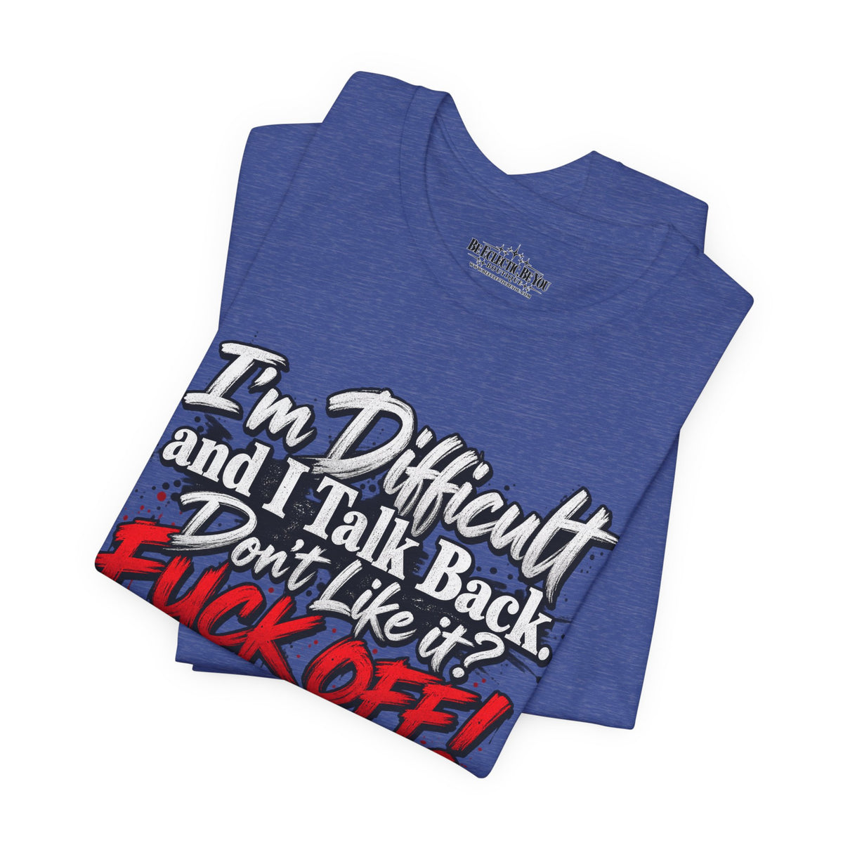 I'm Difficult and I Talk Back Funny Sarcastic Graphic T-Shirt