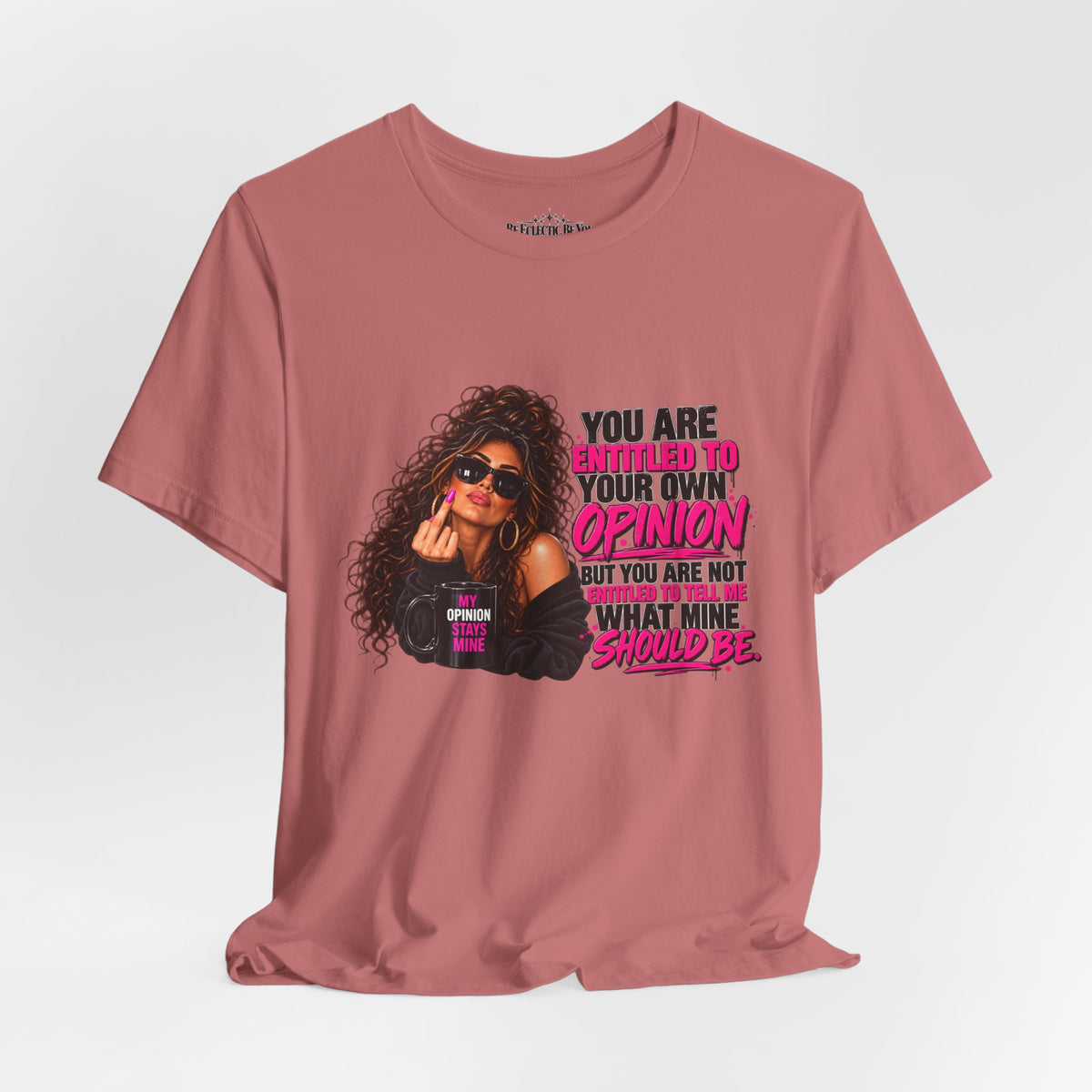 You Are Entitled to Your Own Opinion Graphic Tee