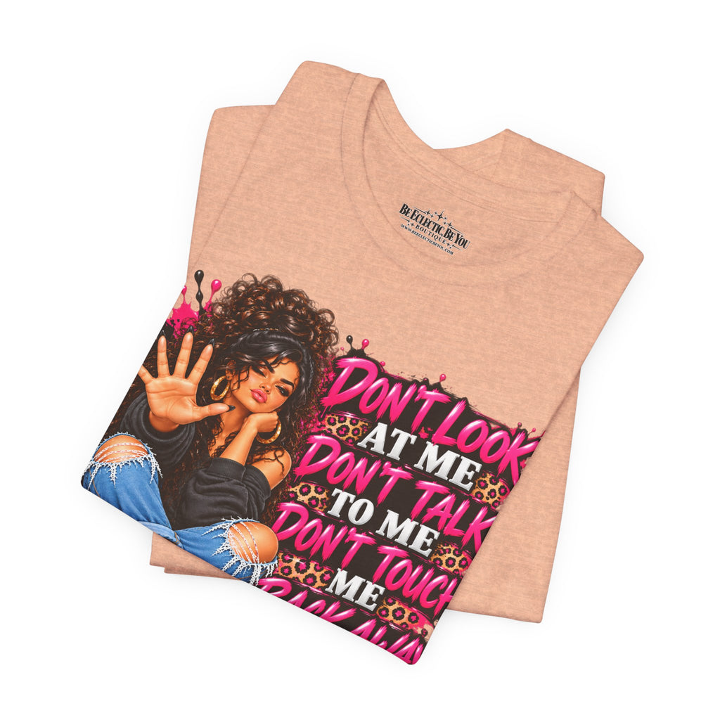 Don’t Look at Me Don’t Talk to Me Graphic T-Shirt