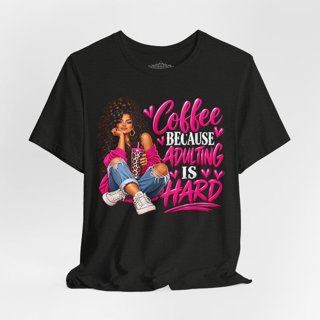 Coffee Because Adulting Is Hard Graphic T-Shirt