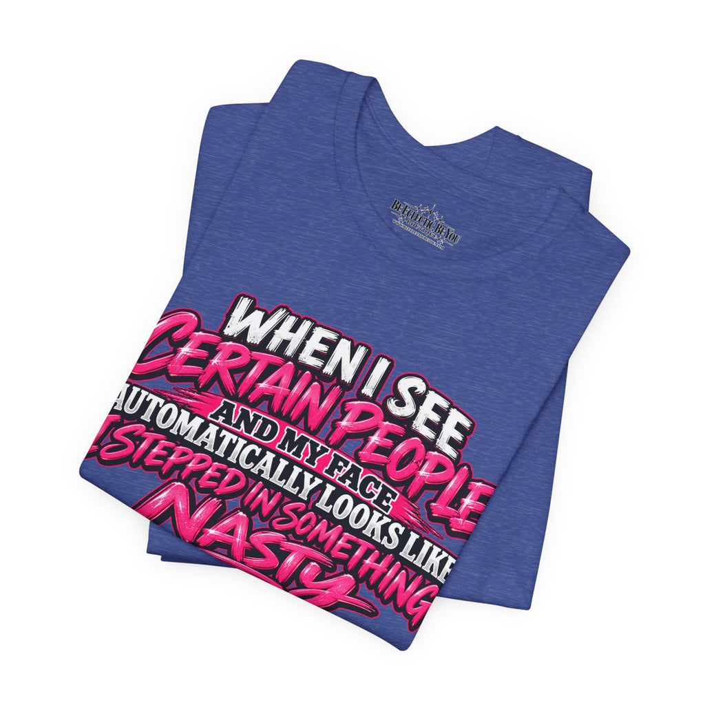 When I See Certain People Sarcastic Quote T-Shirt