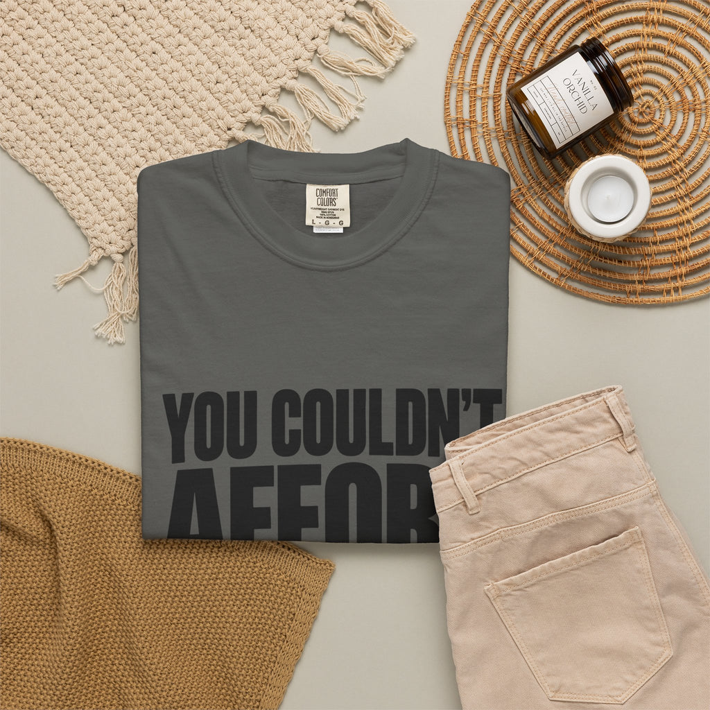 T-Shirt — "You Couldn't Afford This Shirt." Bold Graphic Tee