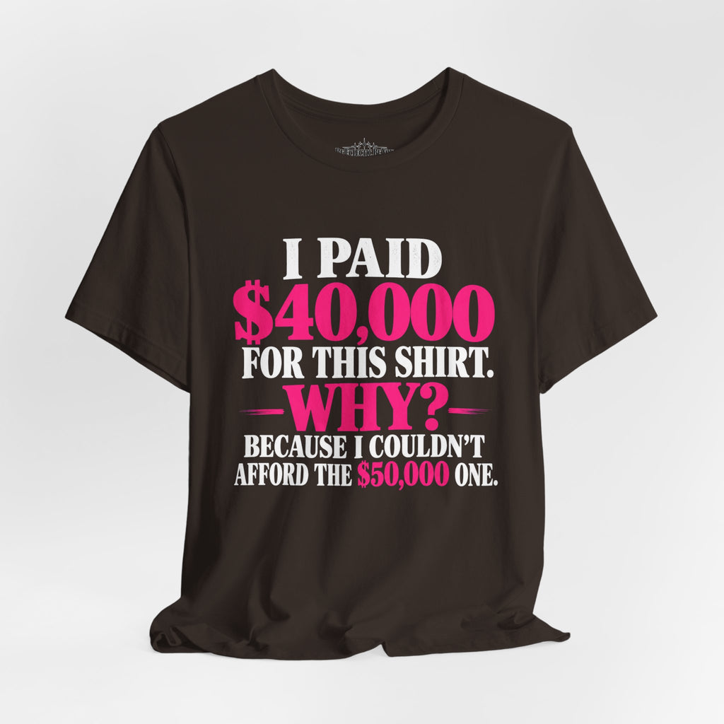 I Paid 40,000 for This Shirt Funny Graphic Tee