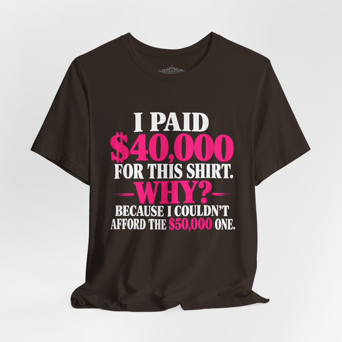 I Paid 40,000 for This Shirt Funny Graphic Tee