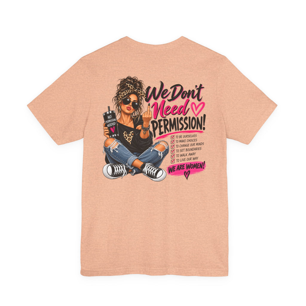 We Don’t Need Permission Women’s Empowerment Graphic Tee