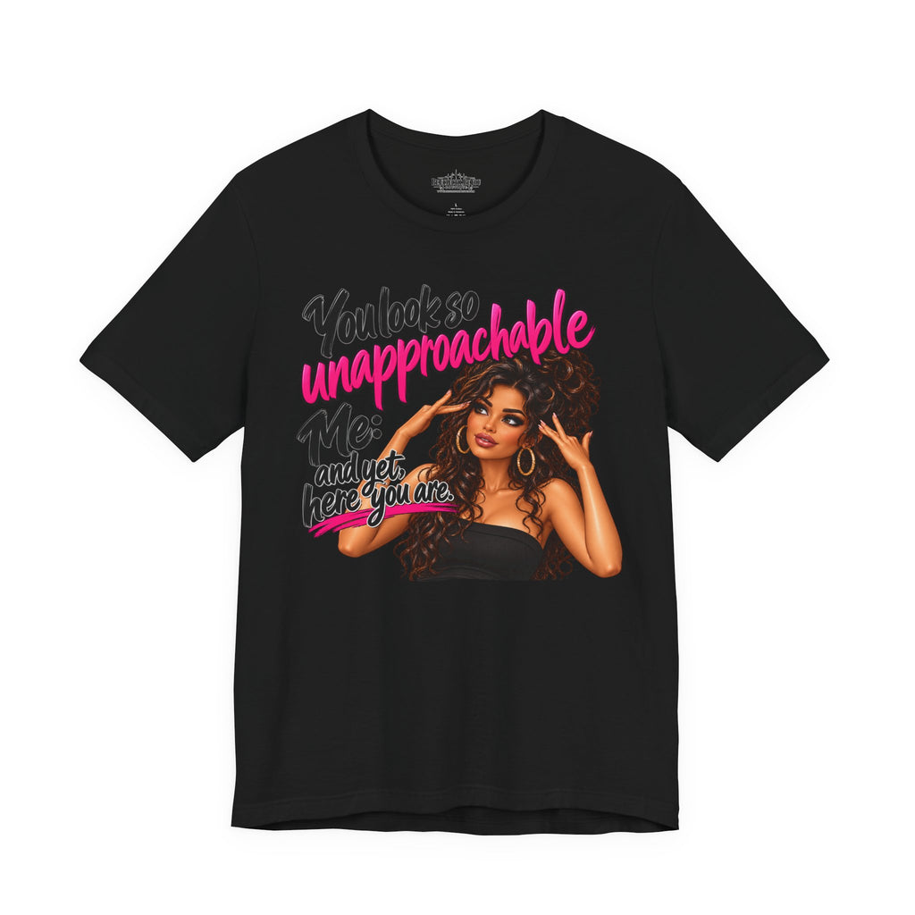 Unapproachable Graphic Tee – Sassy Confidence Statement Shirt