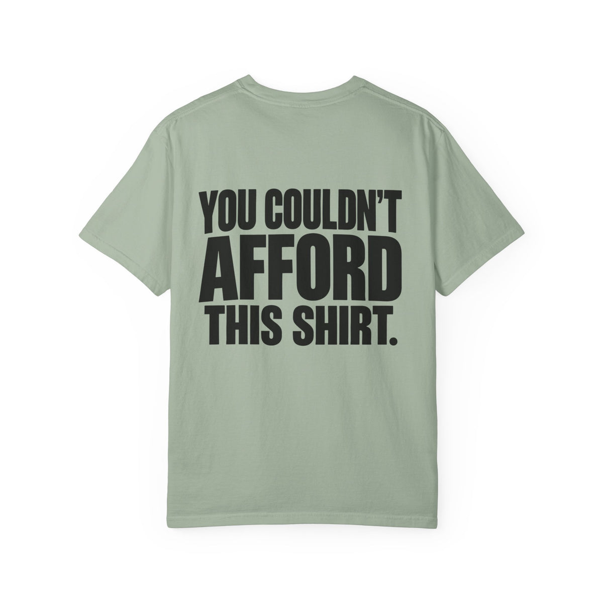 T-Shirt — "You Couldn't Afford This Shirt." Bold Graphic Tee