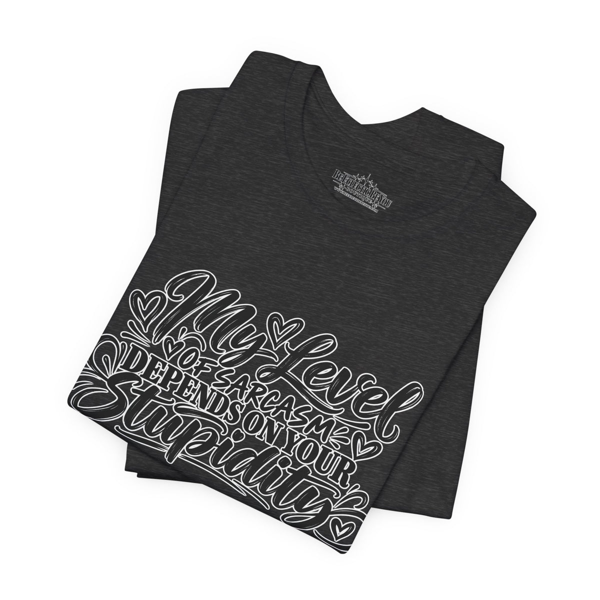 My Level of Sarcasm Depends on Your Stupidity T-Shirt
