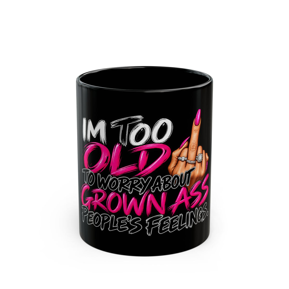 Funny Black Mug - "I’m Too Old to Worry About Grown Ass People’s Feelings"