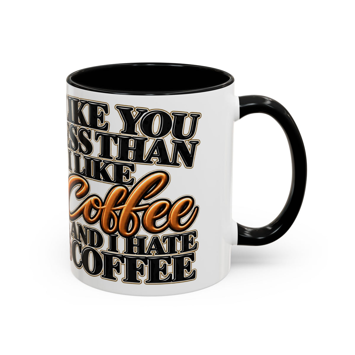 “I Like You Less Than I Like Coffee” Mug
