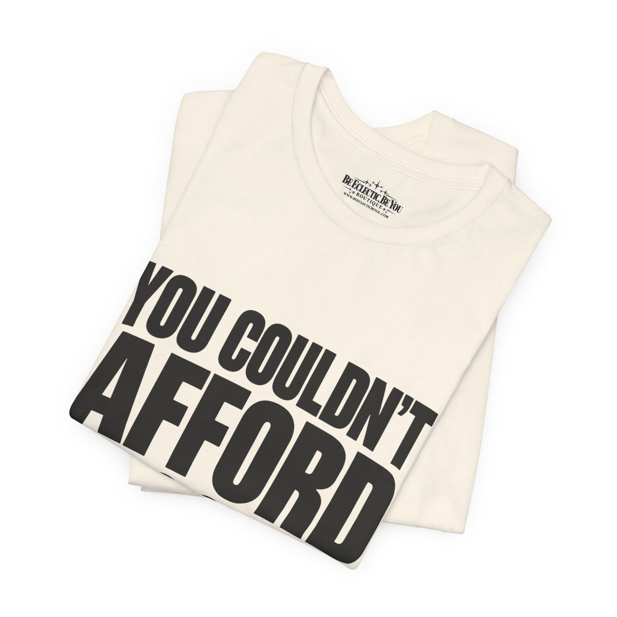 You Couldn't Afford This Shirt Funny Quote T-Shirt