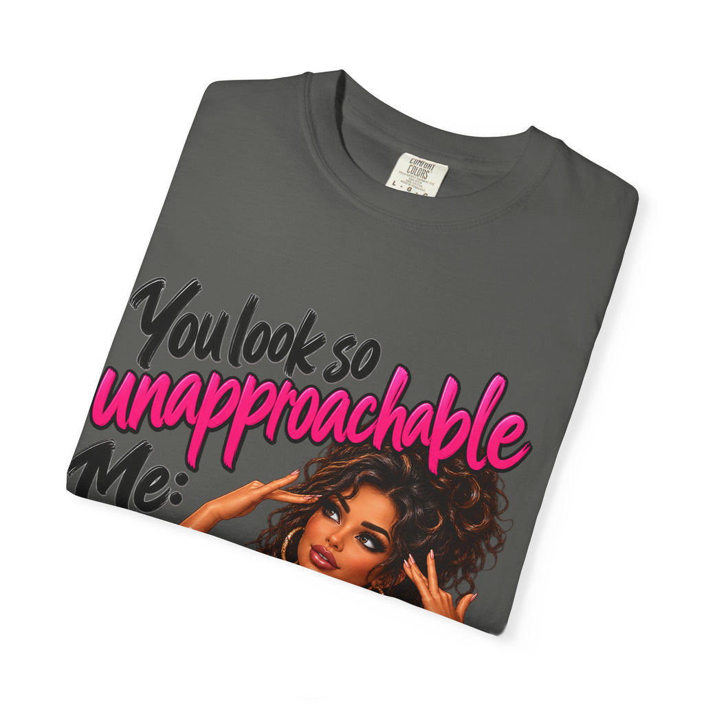 You Look So Unapproachable T-Shirt — Sassy Graphic Tee for Confident Women