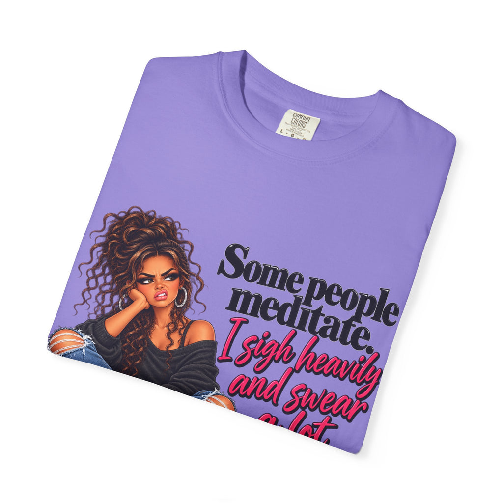 T-Shirt — "Some People Meditate, I Sigh Heavily and Squeal a Lot" Graphic Tee