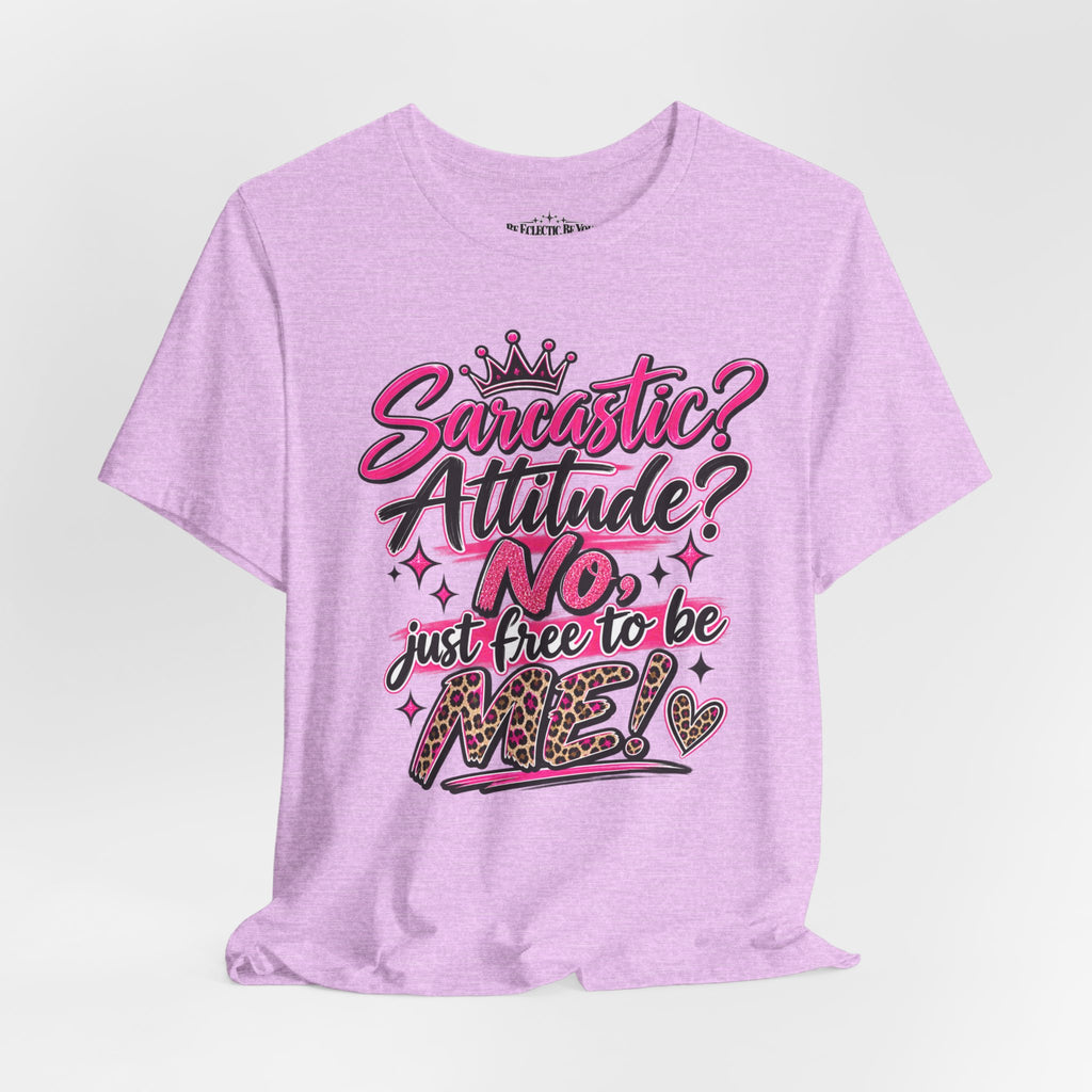Sarcastic Attitude? No, Just Free to Be Me Graphic Tee
